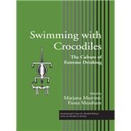 Swimming with Crocodiles: The Culture of Extreme Drinking by Martinic; Marjana, 9781138996656