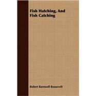 Fish Hatching, And Fish Catching by Roosevelt, Robert Barnwell, 9781408646656