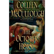 The October Horse A Novel of Caesar and Cleopatra by McCullough, Colleen, 9781416566656