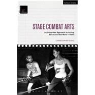 Stage Combat Arts An Integrated Approach to Acting, Voice and Text Work + Video by Duval, Christopher, 9781472526656