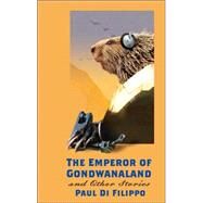 The Emperor Of Gondwanaland And Other Stories by Di Filippo, Paul, 9781560256656