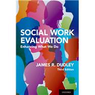 Social Work Evaluation Enhancing What We Do by Dudley, James R., 9780190916657