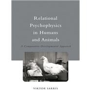 Relational Psychophysics in Humans and Animals : A Comparative-Developmental Approach by Sarris, Viktor, 9780203016657