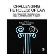 Challenging the Rules(s) of Law : Colonialism, Criminology and Human Rights in India by Kalpana Kannabiran, 9780761936657