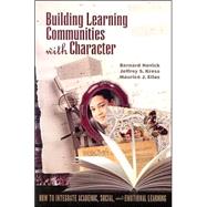 Building Learning Communities With Character by Novick, Bernard; Kress, Jeffrey S.; Elias, Maurice J., 9780871206657