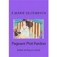 Pageant Plot Pardon by Seltenrych, E. Marie, 9781453636657