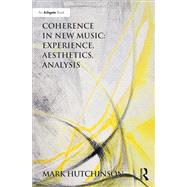 Coherence in New Music: Experience, Aesthetics, Analysis by Hutchinson; Mark, 9781472446657