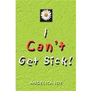 I Can't Get Sick! by Joy, Angelica, 9781598586657