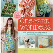 One-Yard Wonders : 101 Sewing Projects - Look How Much You Can Make with Just One Yard of Fabric! by Yaker, Rebecca; Hoskins, Patricia, 9781603426657