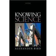 Knowing Science by Bird, Alexander, 9780199606658
