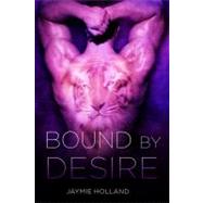Bound by Desire by Holland, Jaymie, 9780312386658