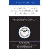 Employee Benefits and Executive Compensation Client Strategies : Leading Lawyers on Formulating a Client Strategy, Analyzing Relevant Documentation, and Understanding Tax Complications (Inside the Minds) by Aspatore Books Staff, 9780314986658