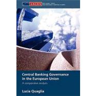 Central Banking Governance in the European Union: A Comparative Analysis by Quaglia; Lucia, 9780415586658