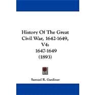 History of the Great Civil War, 1642-1649, V4 : 1647-1649 (1893) by Gardiner, Samuel R., 9781104216658