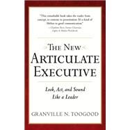 The New Articulate Executive: Look, Act and Sound Like a Leader by Toogood, Granville, 9781260026658