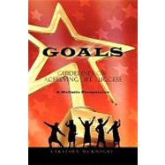 Goals : Guidelines on Achieving Life Success by Mcknight, Lakeisha Monique, 9781441506658