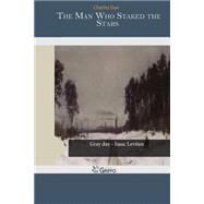 The Man Who Staked the Stars by Dye, Charles, 9781505576658