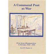 A Command Post at War by Hogan, David W., Jr.; Center of Military History United States Army, 9781505646658