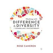 Working With Difference and Diversity in Counselling and Psychotherapy by Cameron, Rose, 9781526436658
