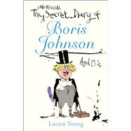 The Secret Diary of Boris Johnson Aged 13 by Young, Lucien, 9781529406658