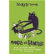 Monkeys with Typewriters How to Write Fiction and Unlock the Secret Power of Stories by Thomas, Scarlett, 9781593766658