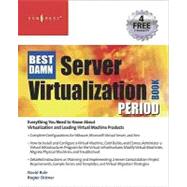 The Best Damn Server Virtualization Book Period: Including Vmware, Xen, and Microsoft Virtual Server by Dittner, Rogier; Rule, David, 9780080556659
