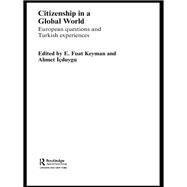 Citizenship in a Global World: European Questions and Turkish Experiences by Keyman; Fuat, 9780415646659