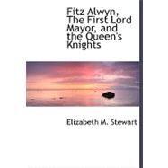 Fitz Alwyn, the First Lord Mayor, and the Queen's Knights by Stewart, Elizabeth M., 9780554486659
