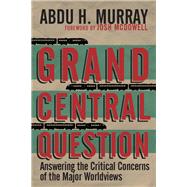 Grand Central Question by Murray, Abdu H.; McDowell, Josh, 9780830836659