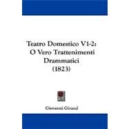 Teatro Domestico V1-2 : O Vero Trattenimenti Drammatici (1823) by Giraud, Giovanni, 9781104446659