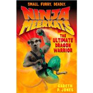 Ninja Meerkats (#7) The Ultimate Dragon Warrior by Jones, Gareth P.; Finlayson, Luke, 9781250046659