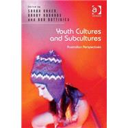 Youth Cultures and Subcultures: Australian Perspectives by Baker,Sarah, 9781472426659
