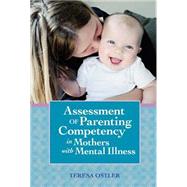 Assessment of Parenting Competency in Mothers with Mental Illness by Ostler, Teresa, 9781557666659