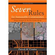Seven Rules for Sustainable Communities by Condon, Patrick M.; Yaro, Robert, 9781597266659