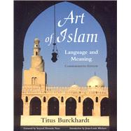 Art of Islam, Language and Meaning by Burckhardt, Titus; Nasr, Seyyed Hussein; Michon, Jean-Louis, 9781933316659