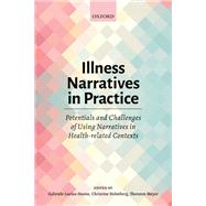 Illness Narratives in Practice: Potentials and Challenges of Using Narratives in Health-related Contexts by Lucius-Hoene, Gabriele; Holmberg, Christine; Meyer, Thorsten, 9780198806660