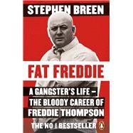 Fat Freddie A Gangsters Life  the Bloody Career of Freddie Thompson by Breen, Stephen, 9780241986660