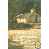 Giving Glory to God in Appalachia : Worship Practices of Six Baptist Subdenominations by Dorgan, Howard, 9780870496660