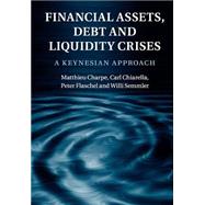 Financial Assets, Debt and Liquidity Crises by Charpe, Matthieu; Chiarella, Carl; Flaschel, Peter; Semmler, Willi, 9781107546660