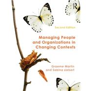 Managing People and Organizations in Changing Contexts by Martin; Graeme, 9781138786660