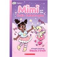 Mimi and the Cutie Catastrophe: A Graphix Chapters Book (Mimi #1) by Grant, Shauna J.; Grant, Shauna J., 9781338766660