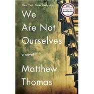 We Are Not Ourselves A Novel by Thomas, Matthew, 9781476756660