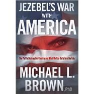 Jezebel's War With America by Brown, Michael L., Ph.D., 9781629996660