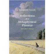 Reflections of a Metaphysical Flaneur: and Other Essays by Tallis,Raymond, 9781844656660