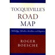 Tocqueville's Road Map Methodology, Liberalism, Revolution, and Despotism by Boesche, Roger, 9780739116661