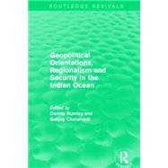 Geopolitical Orientations, Regionalism and Security in the Indian Ocean by Rumley; Dennis, 9781138916661