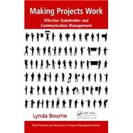 Making Projects Work: Effective Stakeholder and Communication Management by Bourne; Lynda, 9781482206661