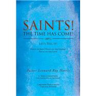 Saints! the Time Has Come! Let's Tell It! by Harris, Leonard Roy, 9781514426661