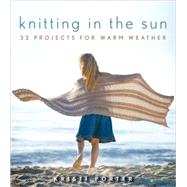 Knitting in the Sun : 32 Projects for Warm Weather by Porter, Kristi, 9780470416662