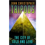 The City of Gold and Lead by Christopher, John, 9780689856662